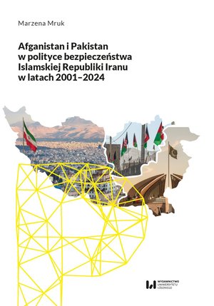 Afganistan i Pakistan w polityce bezpieczeństwa Islamskiej Republiki Iranu w latach 2001-2024 – ebook