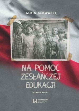 Na pomoc zesłańczej edukacji. Działalność wydawnicza Komitetu do spraw Dzieci Polskich w ZSRR (1943-1946). Wydanie drugie – ebook