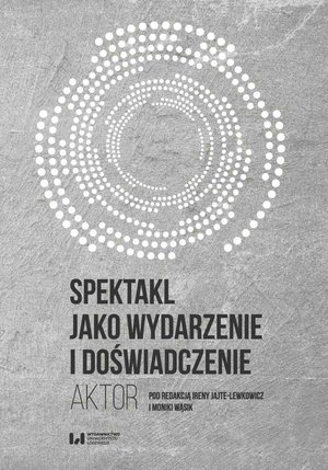 Spektakl jako wydarzenie i doświadczenie. Aktor – ebook