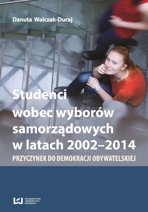 Studenci wobec wyborów samorządowych w latach 2002-2014. Przyczynek do demokracji obywatelskiej – ebook