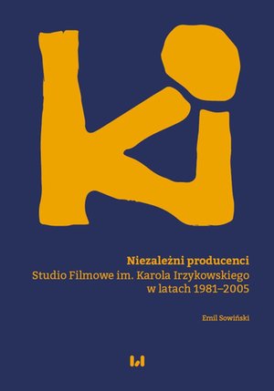 Niezależni producenci. Studio Filmowe im. Karola Irzykowskiego w latach 1981-2005 – ebook