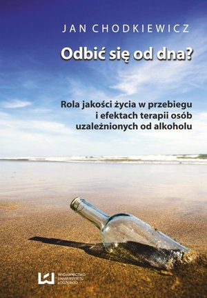 Odbić się od dna? Rola jakości życia w przebiegu i efektach terapii osób uzależnionych od alkoholu – ebook