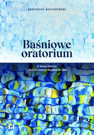 Baśniowe oratorium. O Nowej Justynie i Historii Julietty Markiza de Sade – ebook