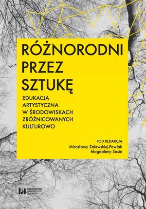 Różnorodni przez sztukę. Edukacja artystyczna w środowiskach zróżnicowanych kulturowo – ebook