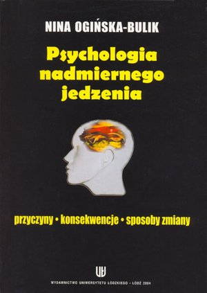 Psychologia nadmiernego jedzenia. Przyczyny - konsekwencje - sposoby zmiany – ebook