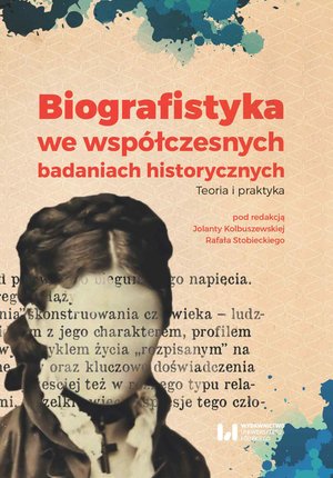 Biografistyka we współczesnych badaniach historiograficznych. Teoria i praktyka – ebook