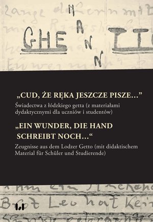 „Cud, że ręka jeszcze pisze…”. Świadectwa z łódzkiego getta z materiałami dydaktycznymi dla uczniów i studentów / „Ein Wunder, die Hand schreibt noch…“. Zeugnisse aus dem Lodzer Getto mit dem didaktischen Material für Schüler un – ebook