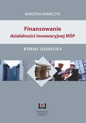 Finansowanie działalności innowacyjnej MŚP. Wybrane zagadnienia – ebook