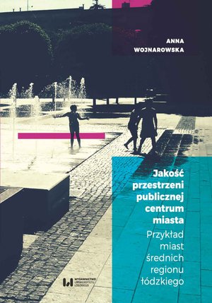 Jakość przestrzeni publicznej centrum miasta. Przykład miast średnich regionu łódzkiego – ebook
