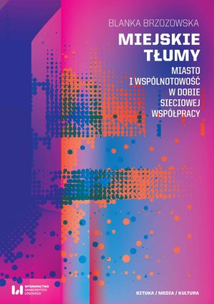 Miejskie tłumy. Miasto i wspólnotowość w dobie sieciowej współpracy – ebook