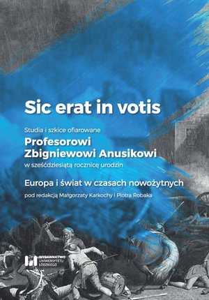 Sic erat in votis. Studia i szkice ofiarowane Profesorowi Zbigniewowi Anusikowi w sześćdziesiątą rocznicę urodzin. Europa i świat w czasach nowożytnych – ebook
