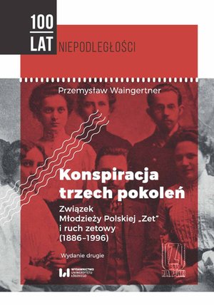 Konspiracja trzech pokoleń. Związek Młodzieży Polskiej „Zet” i ruch zetowy (1886-1996). Wydanie drugie – ebook