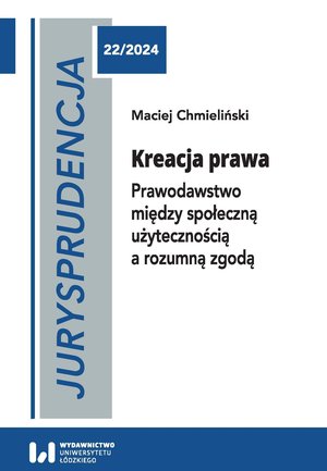 Jurysprudencja 22. Kreacja prawa. Prawodawstwo między społeczną użytecznością a rozumną zgodą – ebook