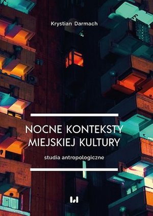 Nocne konteksty miejskiej kultury. Studia antropologiczne – ebook