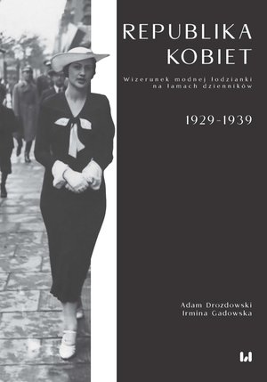 Republika kobiet. Wizerunek modnej łodzianki na łamach dzienników. 1929-1939 – ebook