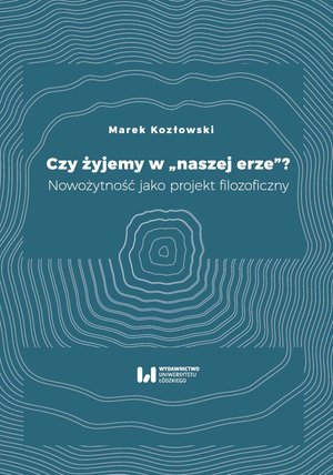 Czy żyjemy w “naszej erze”?. Nowożytność jako projekt filozoficzny – ebook