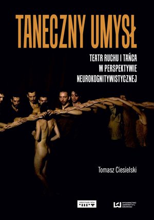Taneczny umysł. Teatr ruchu i tańca w perspektywie neurokognitywistycznej – ebook