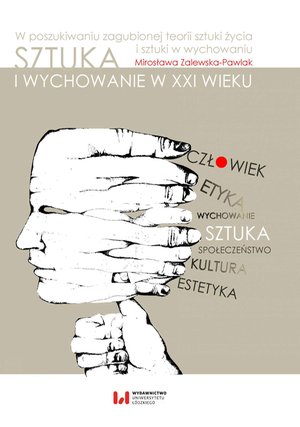 Sztuka i wychowanie w XXI wieku. W poszukiwaniu zagubionej teorii sztuki życia i sztuki w wychowaniu – ebook