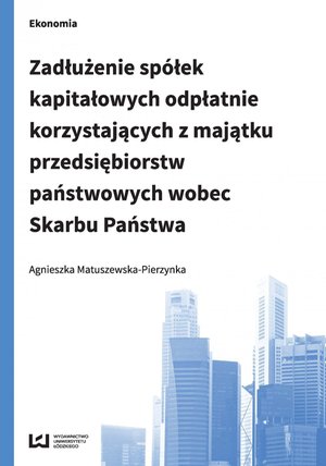 Zadłużenie spółek kapitałowych odpłatnie korzystających z majątku przedsiębiorstw państwowych wobec Skarbu Państwa – ebook