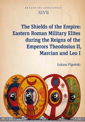 The Shields of the Empire: Eastern Roman Military Elites during the Reigns of the Emperors Theodosius II, Marcian and Leo I – ebook