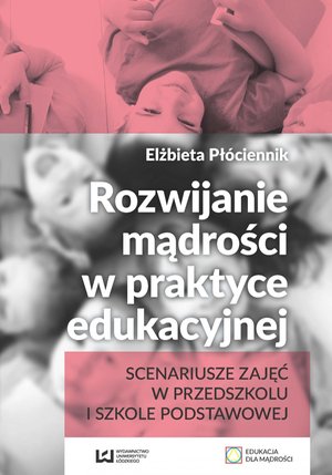 Rozwijanie mądrości w praktyce edukacyjnej. Scenariusze zajęć w przedszkolu i szkole podstawowej – ebook