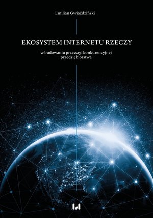 Ekosystem Internetu Rzeczy w procesie budowania przewagi konkurencyjnej przedsiębiorstwa – ebook