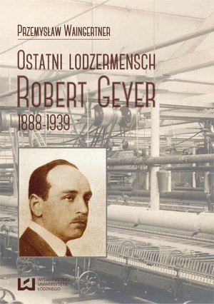 Ostatni lodzermensch. Robert Geyer 1888-1939 – ebook