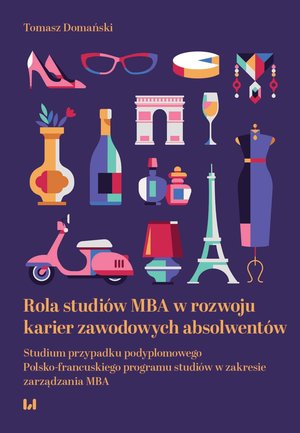 Rola studiów MBA w rozwoju karier zawodowych absolwentów. Studium przypadku podyplomowego Polsko-francuskiego programu studiów w zakresie zarządzania MBA – ebook