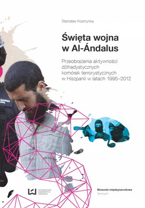 Święta wojna w Al-Ándalus. Przeobrażenia aktywności dżihadystycznych komórek terrorystycznych w Hiszpanii w latach 1995-2012 – ebook
