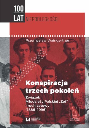 Konspiracja trzech pokoleń. Związek Młodzieży Polskiej "Zet" i ruch zetowy (1886-1996) – ebook