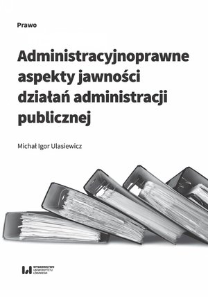 Administracyjnoprawne aspekty jawności działań administracji publicznej – ebook