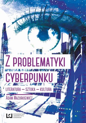 Z problematyki cyberpunku. Literatura - sztuka - kultura – ebook