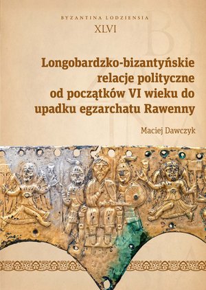 Longobardzko-bizantyńskie relacje polityczne od początków VI wieku do upadku egzarchatu Rawenny – ebook
