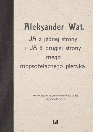 Aleksander Wat. JA z jednej strony i JA z drugiej strony mego mopsożelaznego piecyka – ebook