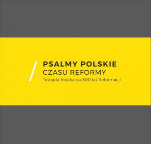 Psalmy polskie czasu reformy. Tetrapla łódzka na 500 lat Reformacji – ebook