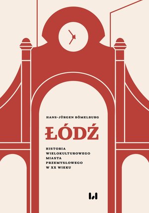 Łódź. Historia wielokulturowego miasta przemysłowego w XX wieku – ebook