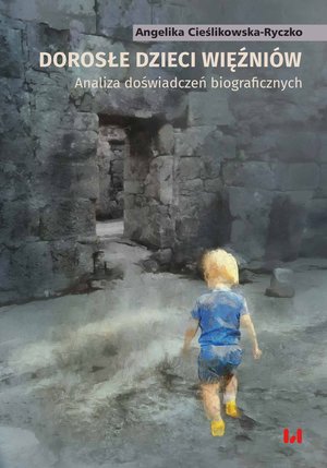 Dorosłe dzieci więźniów. Analiza doświadczeń biograficznych – ebook