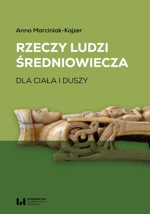 Rzeczy ludzi średniowiecza. Dla ciała i duszy – ebook