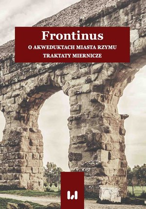 Frontinus. O akweduktach miasta Rzymu. Traktaty miernicze – ebook