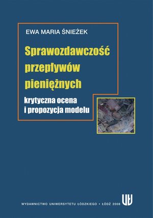 Sprawozdawczość przepływów pieniężnych. Krytyczna ocena i propozycja modelu – ebook