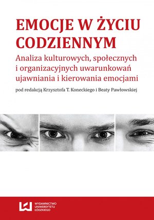 Emocje w życiu codziennym. Analiza kulturowych, społecznych i organizacyjnych uwarunkowań ujawniania i kierowania emocjami – ebook