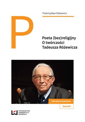 Poeta (bez)religijny. O twórczości Tadeusza Różewicza – ebook