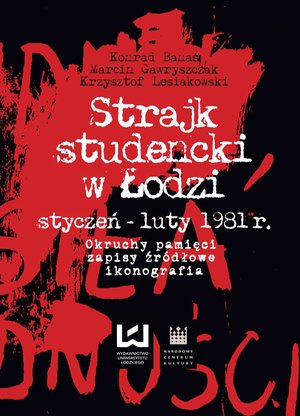 Strajk studencki w Łodzi styczeń - luty 1981 r. Okruchy pamięci, zapisy źródłowe, ikonografia – ebook