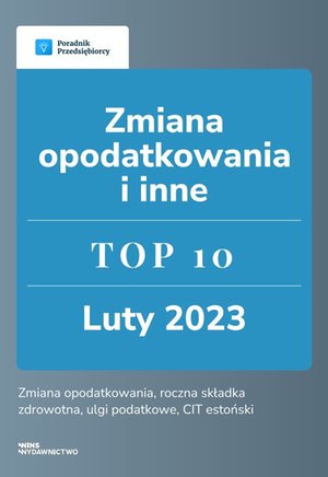Zmiana opodatkowania i inne. TOP 10 luty 2023 – ebook