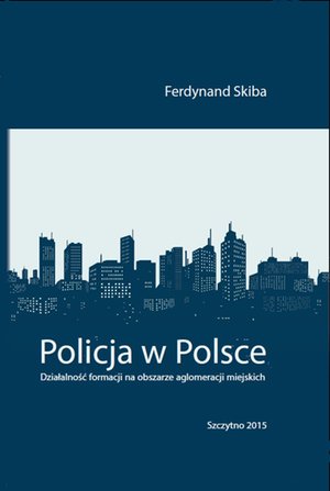 Policja w Polsce. Działalność formacji na obszarze aglomeracji miejskich – ebook