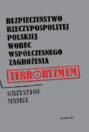 Bezpieczeństwo Rzeczypospolitej Polskiej wobec współczesnego zagrożenia terroryzmem – ebook