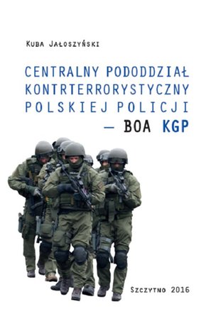 Centralny pododdział kontrterrorystyczny polskiej Policji - BOA KGP – ebook