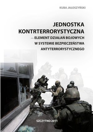 Jednostka kontrterrorystyczna - element działań bojowych w systemie bezpieczeństwa antyterrorystycznego – ebook