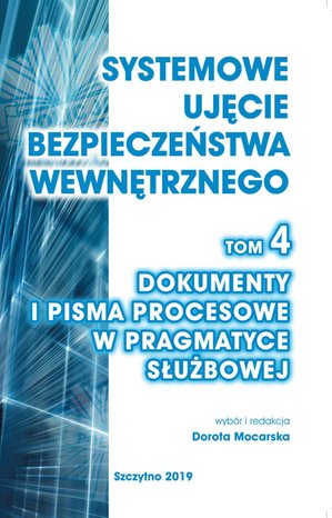 Systemowe ujęcie bezpieczeństwa wewnętrznego. Tom 4. Dokumenty i pisma procesowe w pragmatyce służbowej – ebook