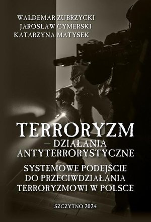 Terroryzm - działania antyterrorystyczne. Systemowe podejście do przeciwdziałania terroryzmowi w Polsce – ebook